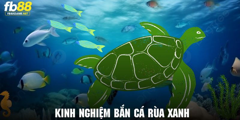 Bắn Cá Rùa Xanh FB88 - Trải Nghiệm Giải Trí Săn Thưởng Thú Vị