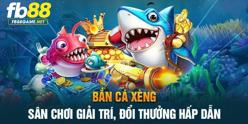 Bắn cá xèng là siêu phẩm giải trí tại nhà cái FB88