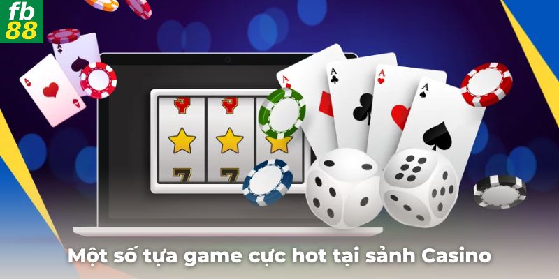 Mách game thủ một số tựa game cực hot tại sảnh Casino này