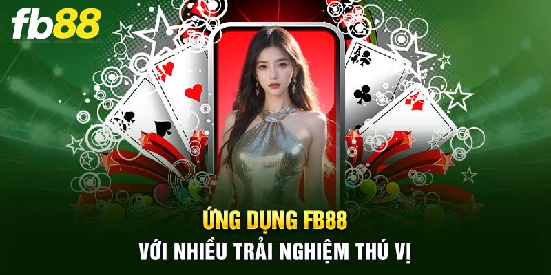 Ứng dụng FB88 mang đến cho người dùng nhiều trải nghiệm thú vị