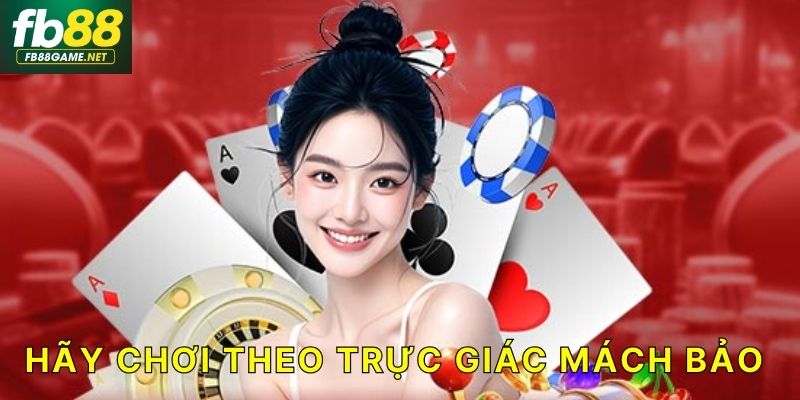 Hãy chơi theo trực giác mách bảo