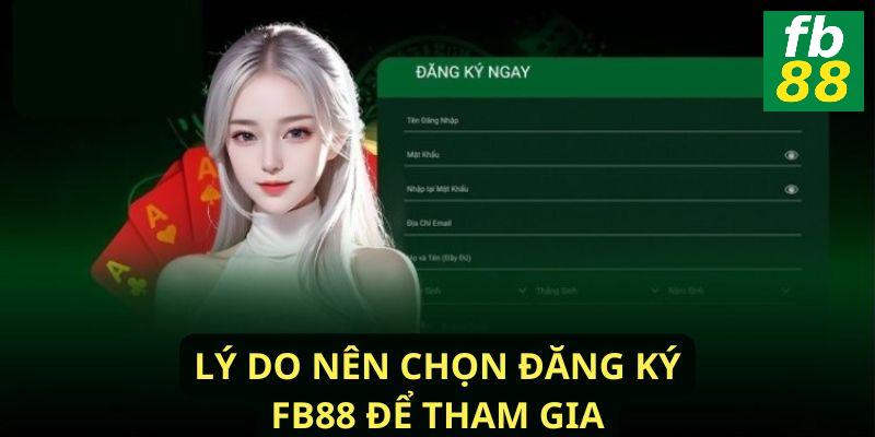 Tại sao nên đăng ký FB88 ngay hôm nay