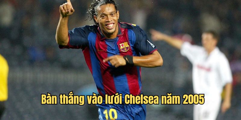 Bàn thắng solo bởi Ronaldinho vào lưới Chelsea 2005