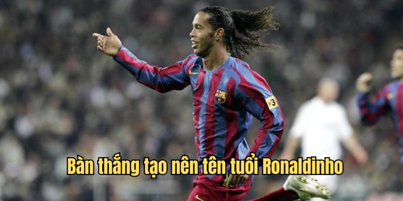 Những bàn thắng gắn liền với tên tuổi cầu thủ Ronaldinho